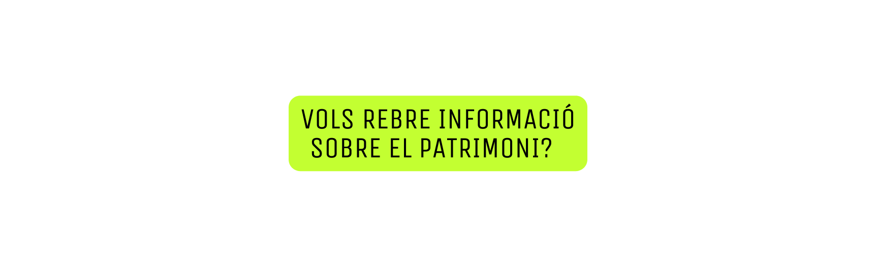 vols rebre informació sobre el patrimoni